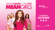 “Totally Fetch!” Fathom Events & Paramount Pictures Bring “Mean Girls,” Back to Theaters Nationwide For The Film’s 20th Anniversary on October 3 & 6